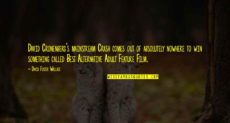 Comes To Quotes By David Foster Wallace: David Cronenberg's mainstream Crash comes out of absolutely Comes To Quotes By David Foster Wallace: David Cronenberg's mainstream Crash comes out of absolutely