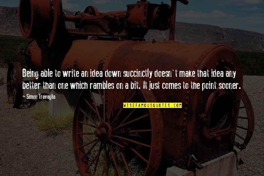 Comes To Quotes By Simon Travaglia: Being able to write an idea down succinctly Comes To Quotes By Simon Travaglia: Being able to write an idea down succinctly