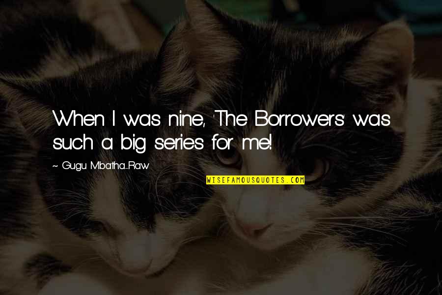 Comesi Comesa Quotes By Gugu Mbatha-Raw: When I was nine, 'The Borrowers' was such Comesi Comesa Quotes By Gugu Mbatha-Raw: When I was nine, 'The Borrowers' was such