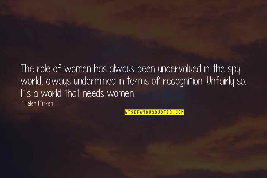 Comesque Quotes By Helen Mirren: The role of women has always been undervalued Comesque Quotes By Helen Mirren: The role of women has always been undervalued