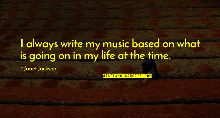 Comestoriai Quotes By Janet Jackson: I always write my music based on what