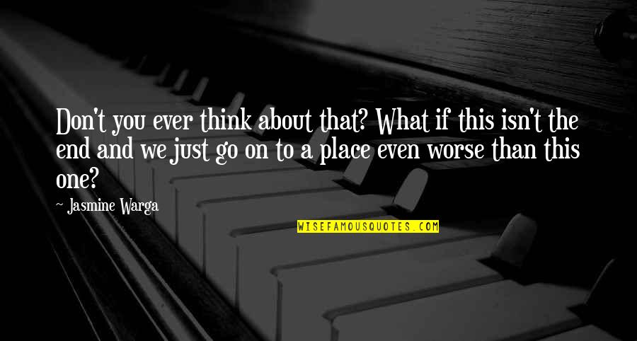 Comestoriai Quotes By Jasmine Warga: Don't you ever think about that? What if Comestoriai Quotes By Jasmine Warga: Don't you ever think about that? What if