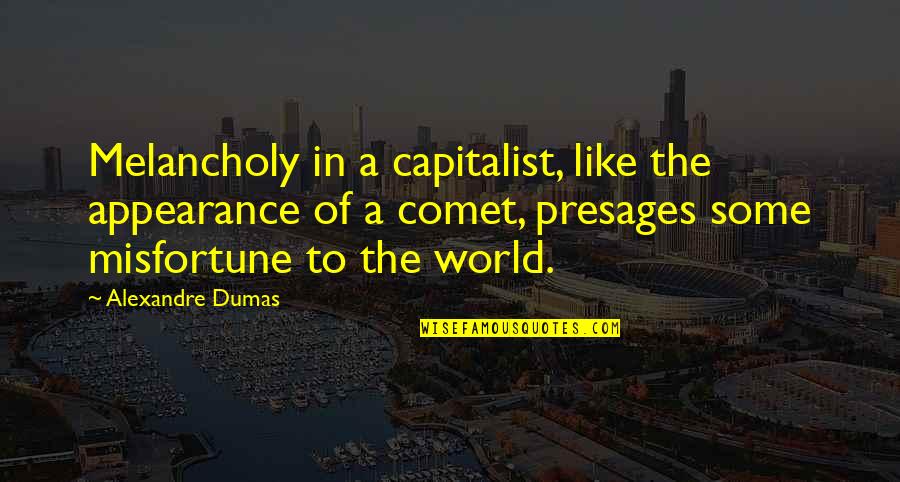 Comet Quotes By Alexandre Dumas: Melancholy in a capitalist, like the appearance of