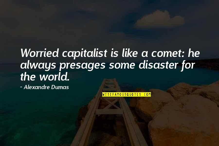 Comet Quotes By Alexandre Dumas: Worried capitalist is like a comet: he always