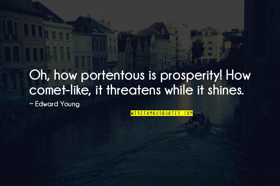 Comet Quotes By Edward Young: Oh, how portentous is prosperity! How comet-like, it