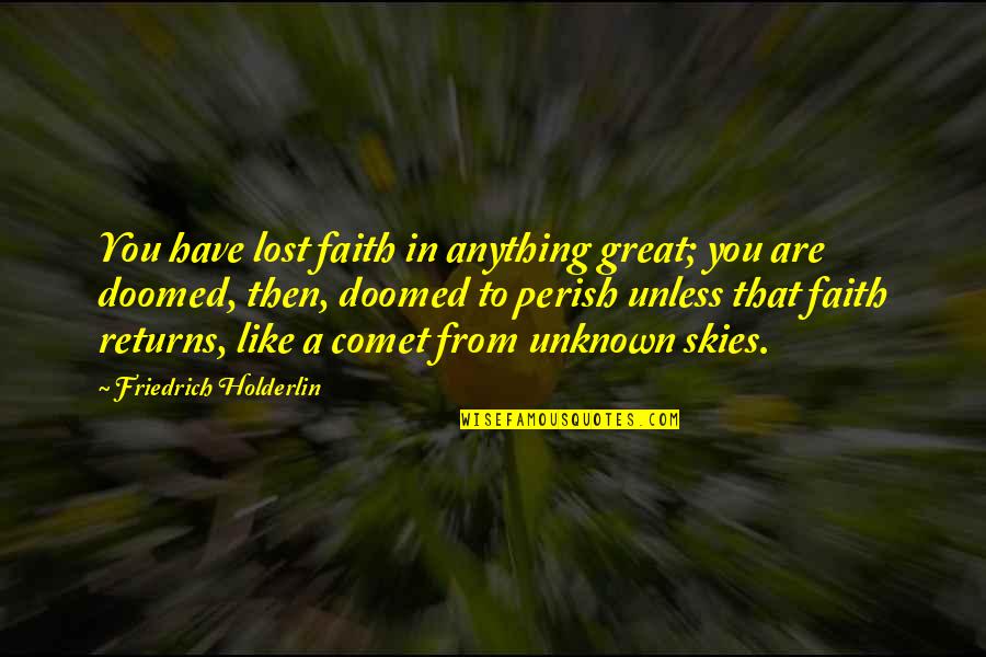 Comet Quotes By Friedrich Holderlin: You have lost faith in anything great; you