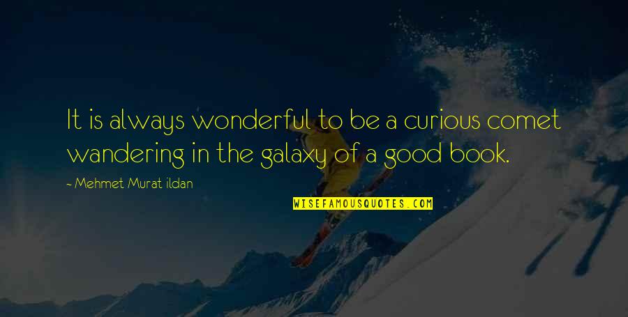Comet Quotes By Mehmet Murat Ildan: It is always wonderful to be a curious
