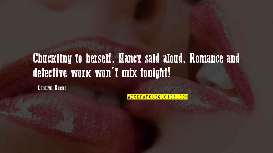 Comet Quotes Quotes By Carolyn Keene: Chuckling to herself, Nancy said aloud, Romance and Comet Quotes Quotes By Carolyn Keene: Chuckling to herself, Nancy said aloud, Romance and