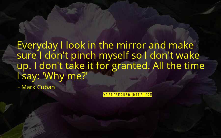 Comete Gioielli Quotes By Mark Cuban: Everyday I look in the mirror and make Comete Gioielli Quotes By Mark Cuban: Everyday I look in the mirror and make