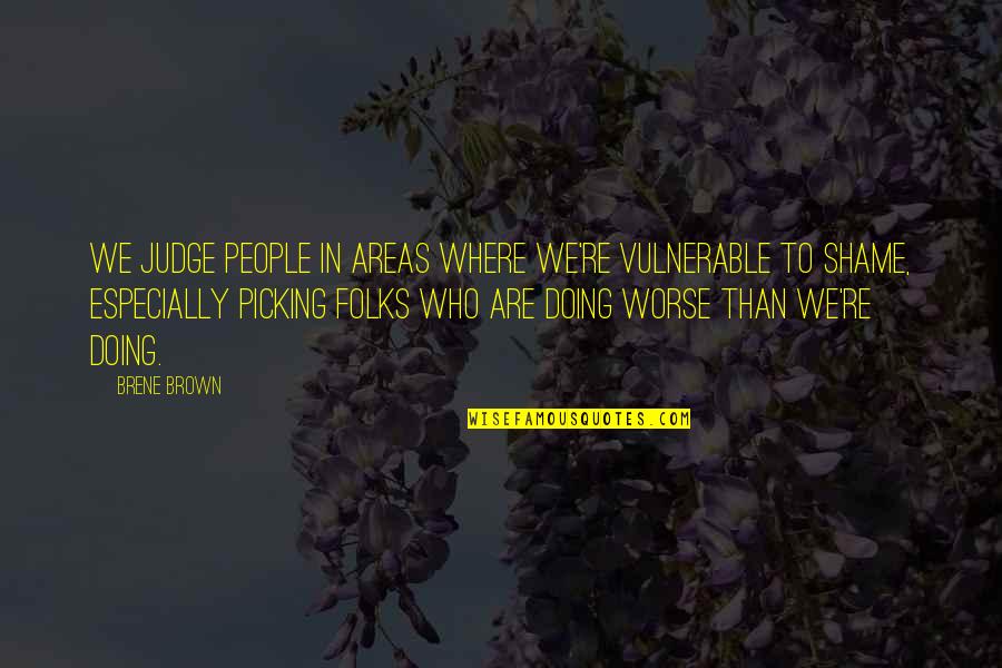 Comete In English Quotes By Brene Brown: We judge people in areas where we're vulnerable