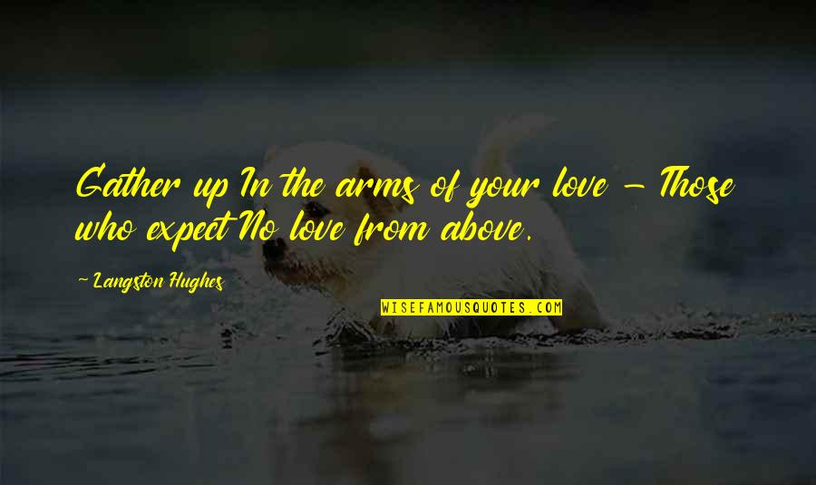 Comete In English Quotes By Langston Hughes: Gather up In the arms of your love