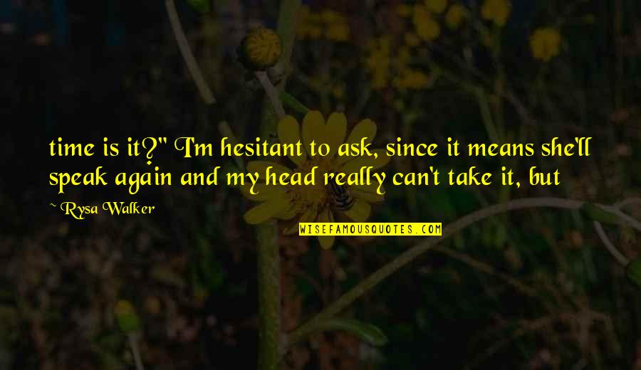 Comete In English Quotes By Rysa Walker: time is it?" I'm hesitant to ask, since
