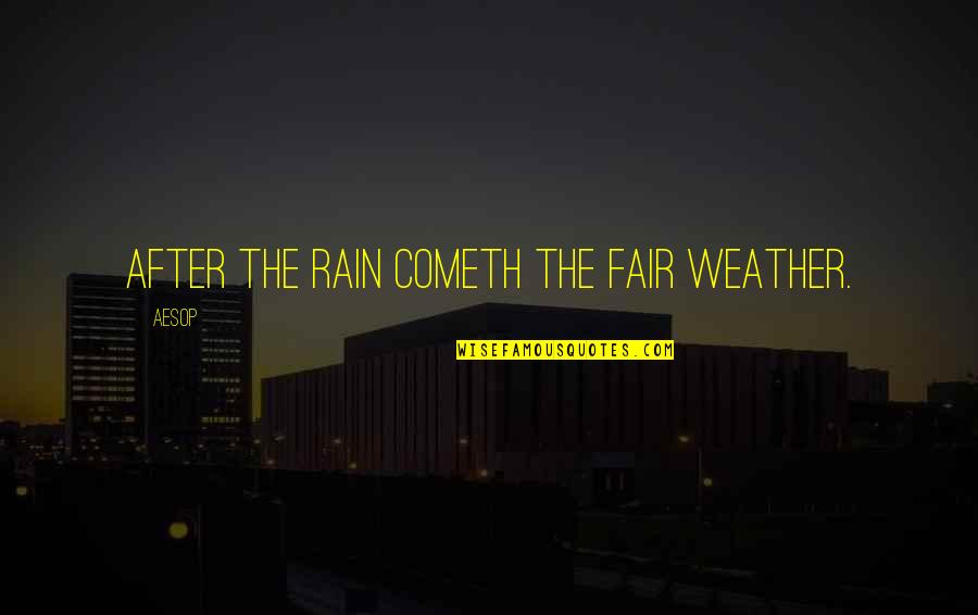 Cometh Quotes By Aesop: After the rain cometh the fair weather.