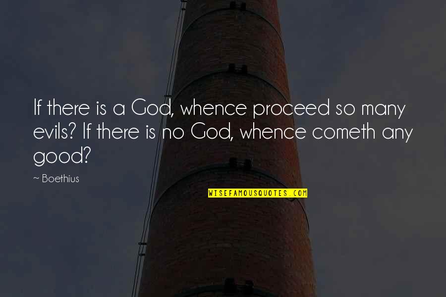 Cometh Quotes By Boethius: If there is a God, whence proceed so