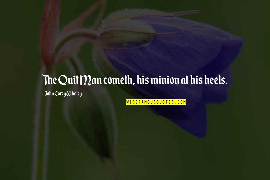 Cometh Quotes By John Corey Whaley: The Quit Man cometh, his minion at his