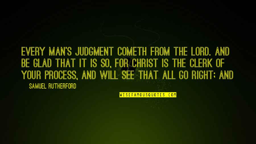 Cometh Quotes By Samuel Rutherford: every man's Judgment cometh from the Lord. And