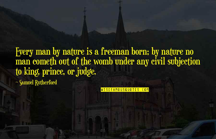Cometh Quotes By Samuel Rutherford: Every man by nature is a freeman born;