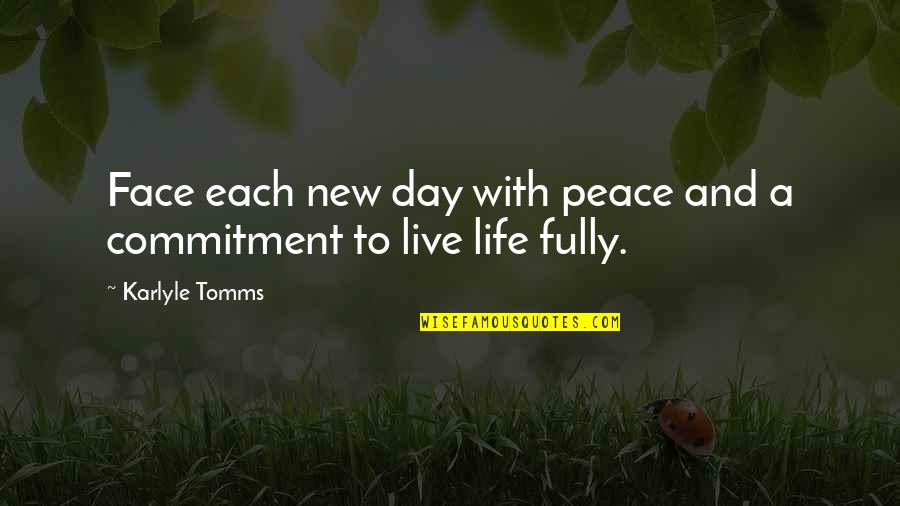 Cometidos Estatales Quotes By Karlyle Tomms: Face each new day with peace and a