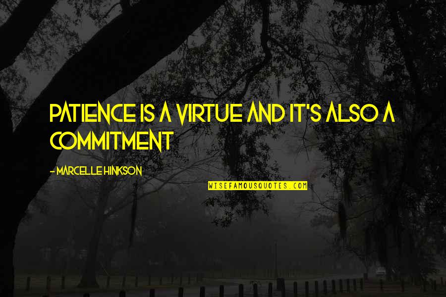 Cometidos Quotes By Marcelle Hinkson: Patience is a virtue and it's also a