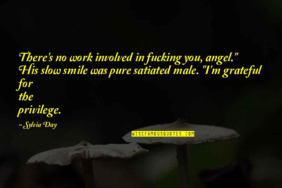 Cometidos Quotes By Sylvia Day: There's no work involved in fucking you, angel."