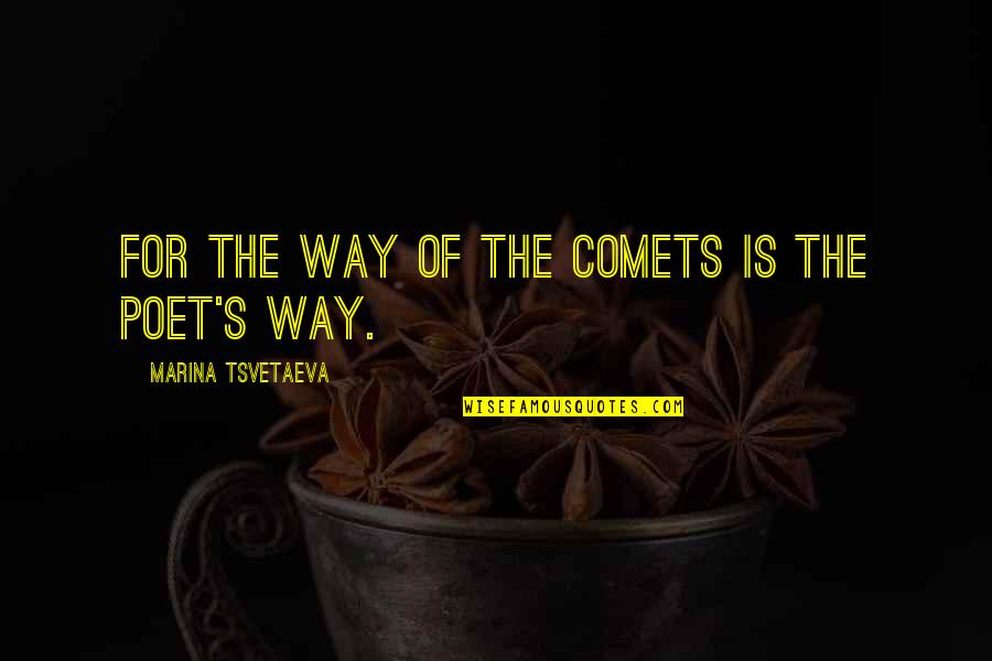 Comets Quotes By Marina Tsvetaeva: For the way of the comets is the
