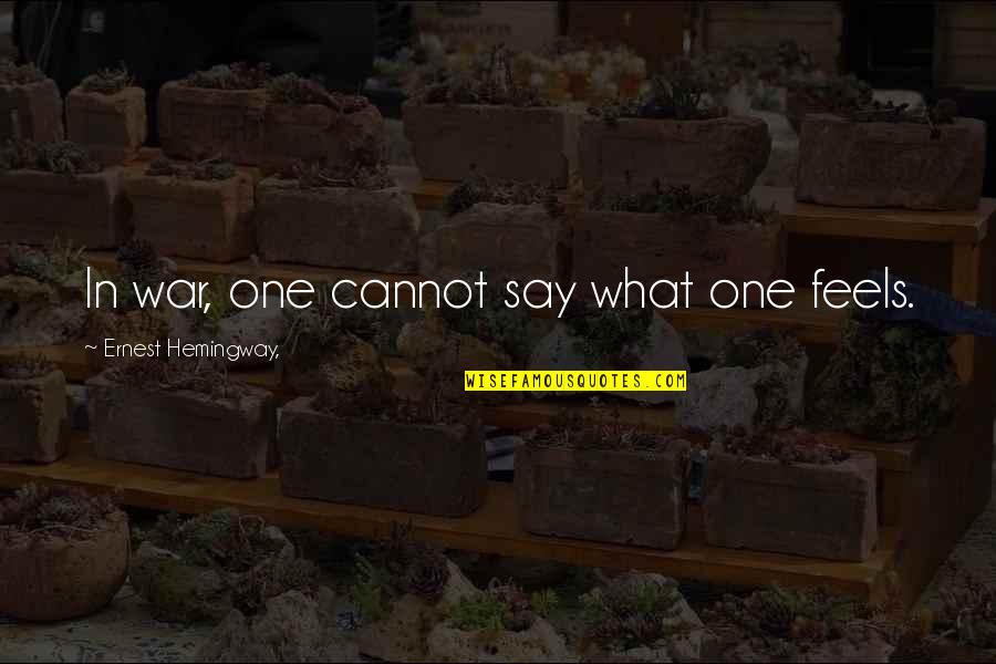 Comeuppance On Humans Quotes By Ernest Hemingway,: In war, one cannot say what one feels. Comeuppance On Humans Quotes By Ernest Hemingway,: In war, one cannot say what one feels.
