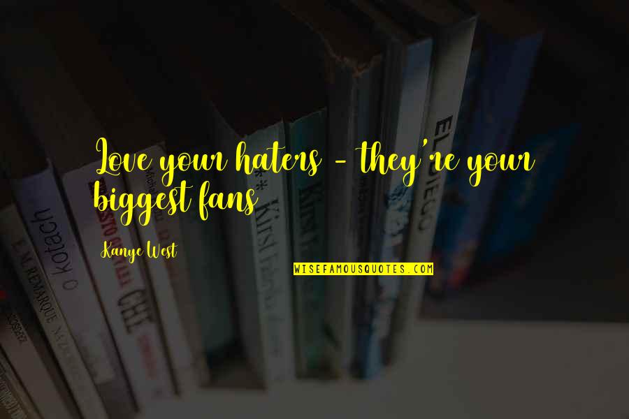 Comeuppance Pronunciation Quotes By Kanye West: Love your haters - they're your biggest fans Comeuppance Pronunciation Quotes By Kanye West: Love your haters - they're your biggest fans