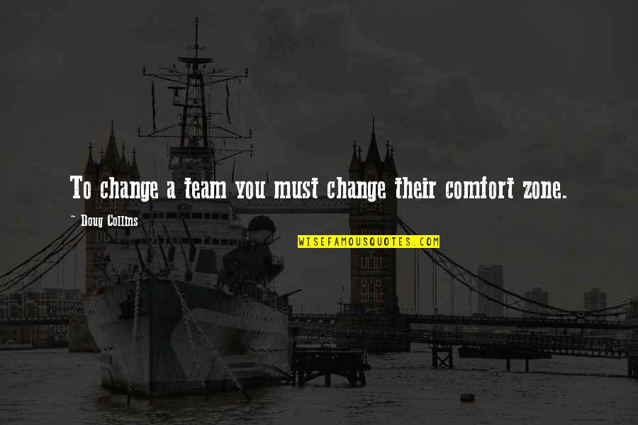 Comfort And Change Quotes By Doug Collins: To change a team you must change their Comfort And Change Quotes By Doug Collins: To change a team you must change their