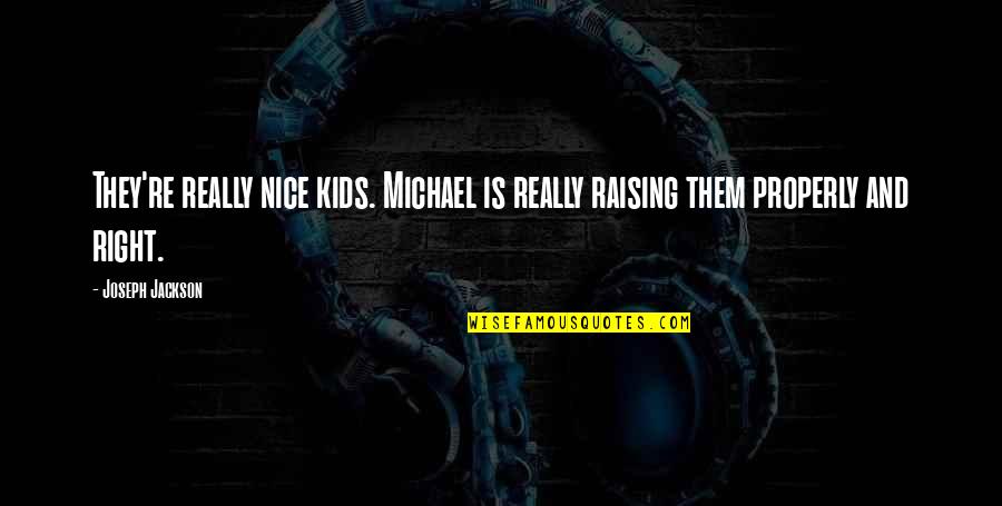 Comfort And Growth Quotes By Joseph Jackson: They're really nice kids. Michael is really raising