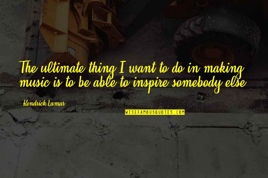Comfort And Growth Quotes By Kendrick Lamar: The ultimate thing I want to do in