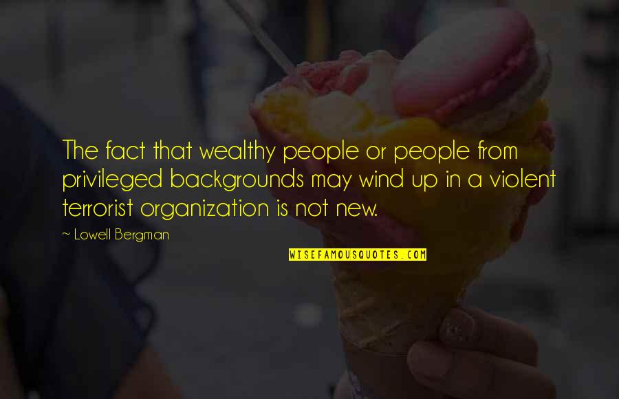 Comfort And Growth Quotes By Lowell Bergman: The fact that wealthy people or people from