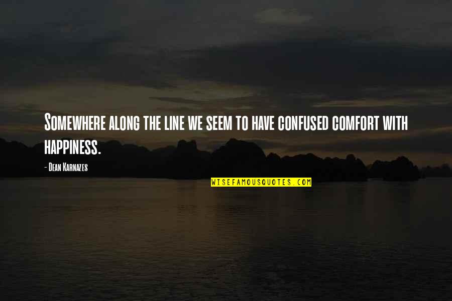 Comfort And Happiness Quotes By Dean Karnazes: Somewhere along the line we seem to have