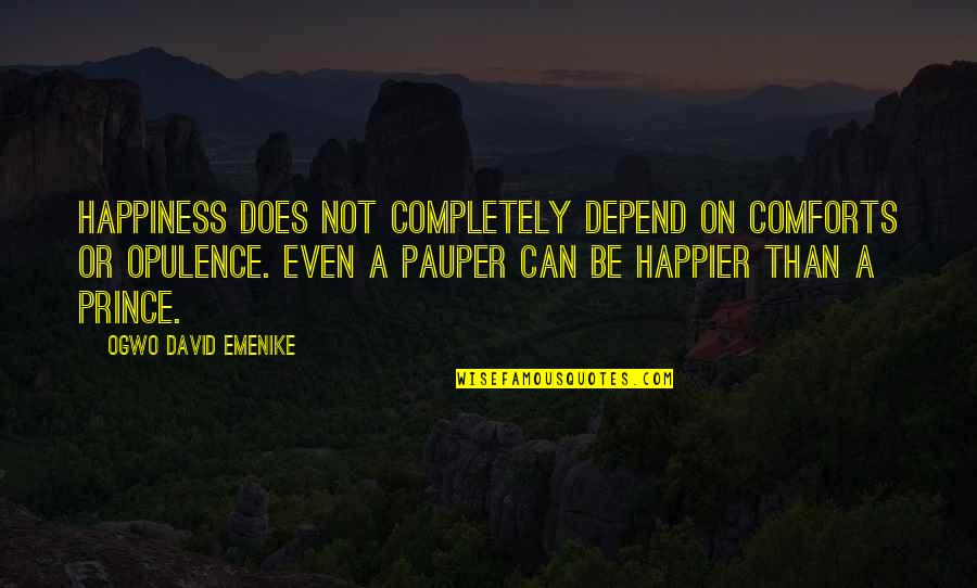 Comfort And Happiness Quotes By Ogwo David Emenike: Happiness does not completely depend on comforts or