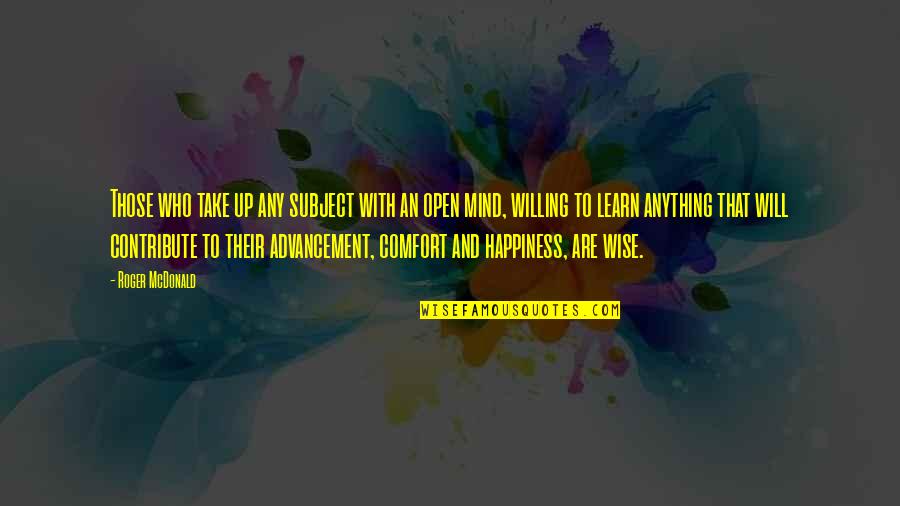 Comfort And Happiness Quotes By Roger McDonald: Those who take up any subject with an