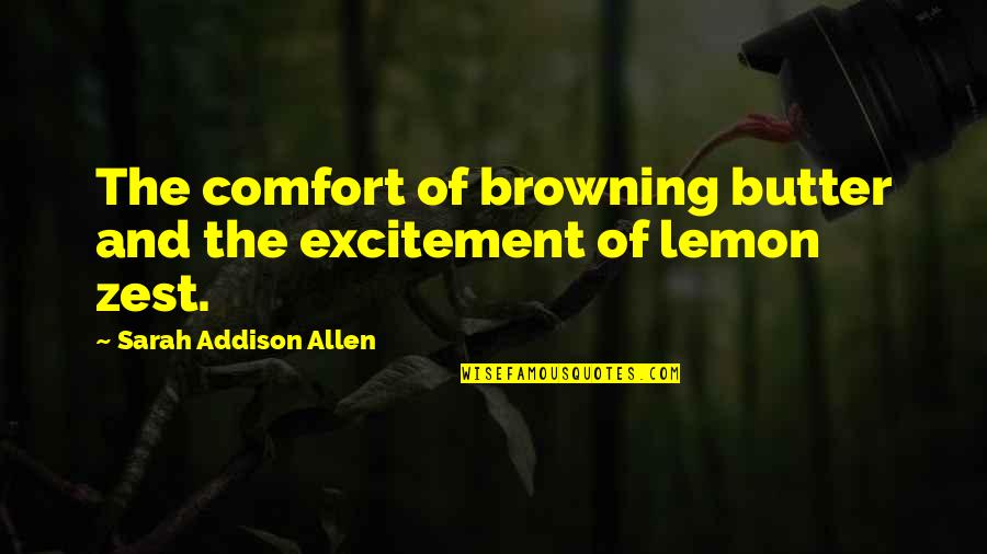 Comfort And Happiness Quotes By Sarah Addison Allen: The comfort of browning butter and the excitement Comfort And Happiness Quotes By Sarah Addison Allen: The comfort of browning butter and the excitement
