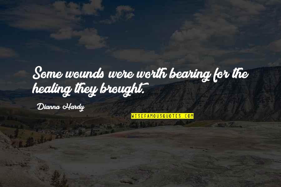 Comfort And Healing Quotes By Dianna Hardy: Some wounds were worth bearing for the healing