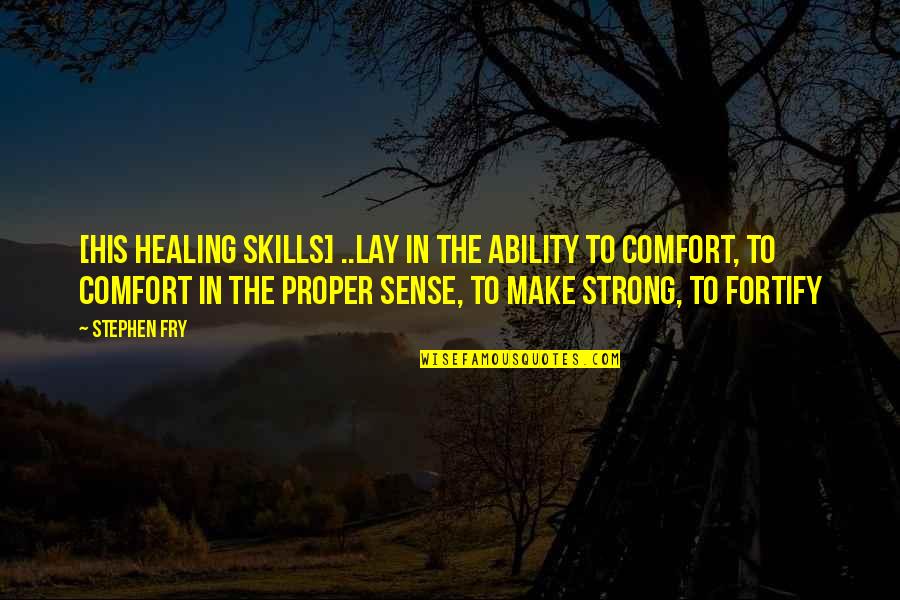 Comfort And Healing Quotes By Stephen Fry: [his healing skills] ..lay in the ability to