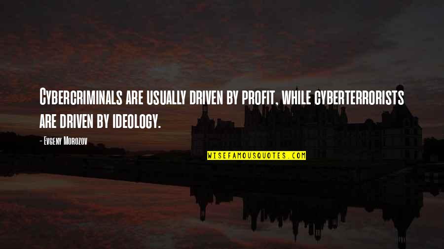 Comfort And Joy Movie Quotes By Evgeny Morozov: Cybercriminals are usually driven by profit, while cyberterrorists