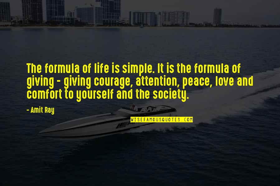 Comfort And Love Quotes By Amit Ray: The formula of life is simple. It is