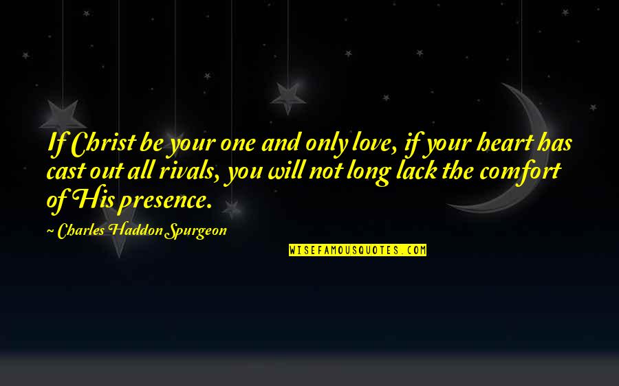 Comfort And Love Quotes By Charles Haddon Spurgeon: If Christ be your one and only love,