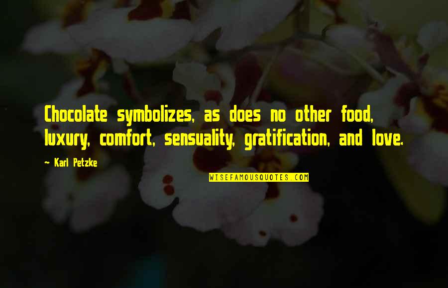 Comfort And Love Quotes By Karl Petzke: Chocolate symbolizes, as does no other food, luxury,