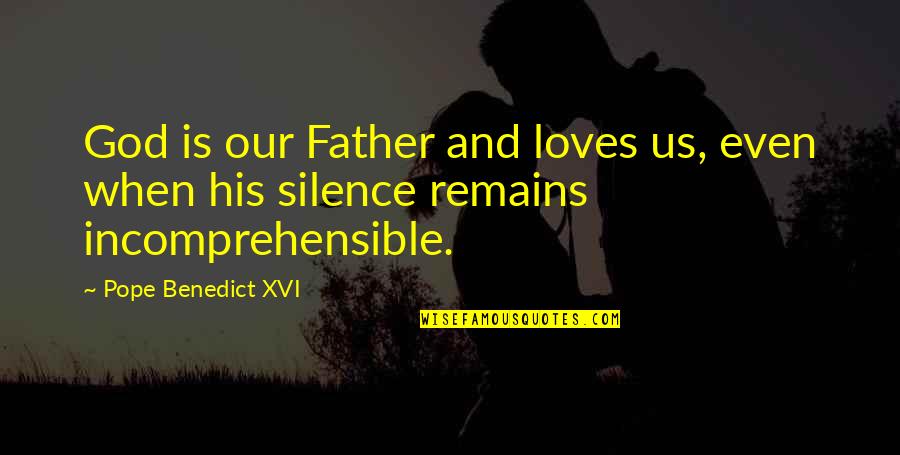 Comfort And Love Quotes By Pope Benedict XVI: God is our Father and loves us, even