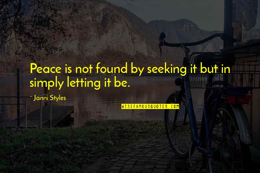 Comfort And Peace Quotes By Janni Styles: Peace is not found by seeking it but
