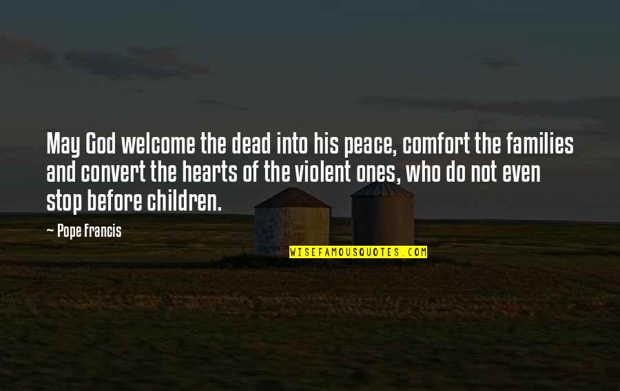 Comfort And Peace Quotes By Pope Francis: May God welcome the dead into his peace,