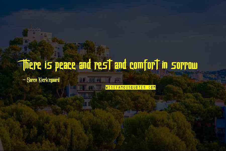 Comfort And Peace Quotes By Soren Kierkegaard: There is peace and rest and comfort in