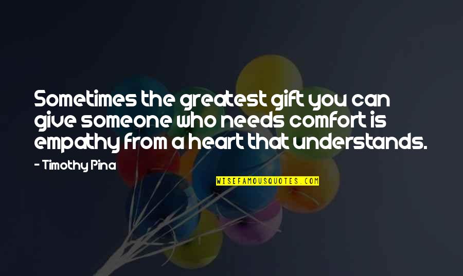 Comfort And Peace Quotes By Timothy Pina: Sometimes the greatest gift you can give someone