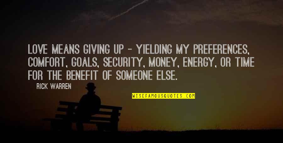 Comfort And Security Quotes By Rick Warren: Love means giving up - yielding my preferences,