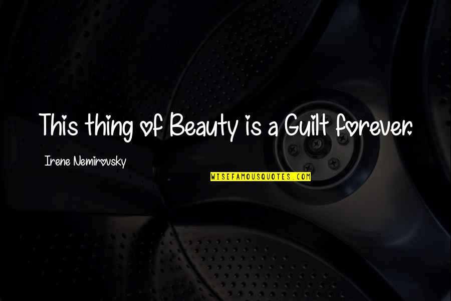 Comfort And Strength After Death Quotes By Irene Nemirovsky: This thing of Beauty is a Guilt forever. Comfort And Strength After Death Quotes By Irene Nemirovsky: This thing of Beauty is a Guilt forever.