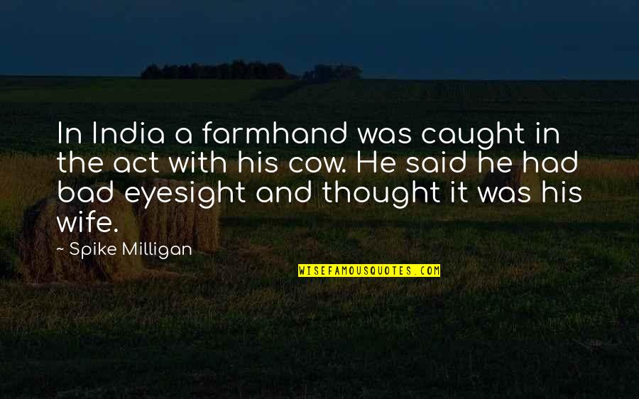 Comfort And Strength After Death Quotes By Spike Milligan: In India a farmhand was caught in the Comfort And Strength After Death Quotes By Spike Milligan: In India a farmhand was caught in the