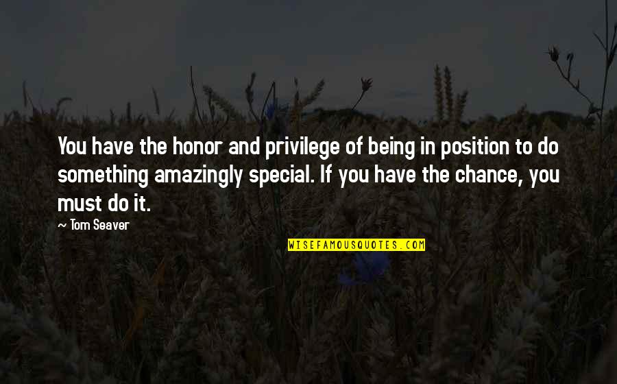 Comfort And Strength After Death Quotes By Tom Seaver: You have the honor and privilege of being